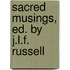 Sacred Musings, Ed. by J.L.F. Russell