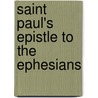 Saint Paul's Epistle To The Ephesians door Westcott Brooke Foss