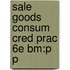 Sale Goods Consum Cred Prac 6e Bm:p P