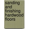 Sanding and Finishing Hardwood Floors by Don Bollinger