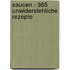 Saucen - 365 unwiderstehliche Rezepte