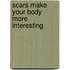 Scars Make Your Body More Interesting