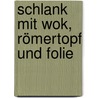 Schlank mit Wok, Römertopf und Folie door Ingrid Kiefer