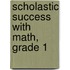 Scholastic Success With Math, Grade 1