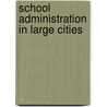 School Administration In Large Cities by Andrew Sloan Draper