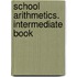 School Arithmetics. Intermediate Book