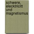 Schwere, Elecktricitt Und Magnetismus