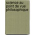 Science Au Point de Vue Philosophique