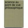 Science Au Point de Vue Philosophique door Ͽ