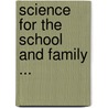 Science for the School and Family ... door Anonymous Anonymous