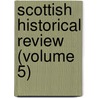 Scottish Historical Review (Volume 5) by Unknown Author