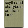 Scylla and Charybdis, Or, Lilian Lane door Sophia Matilda Holworthy