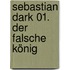 Sebastian Dark 01. Der falsche König