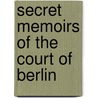 Secret Memoirs Of The Court Of Berlin door Honorï¿½-Gabriel De Riquetti Mirabeau
