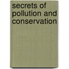 Secrets of Pollution and Conservation door Andrew Solway
