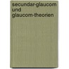 Secundar-Glaucom Und Glaucom-Theorien door Ludwig Mauthner