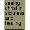 Seeing Christ In Sickness And Healing door Peter Selg