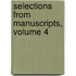 Selections From Manuscripts, Volume 4
