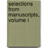 Selections From Manuscripts, Volume I
