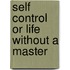 Self Control Or Life Without A Master