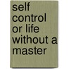 Self Control Or Life Without A Master door Jacob Wilson