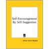 Self-Encouragement By Self-Suggestion by Orison Swett Marden