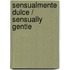 Sensualmente Dulce / Sensually Gentle