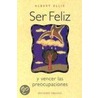 Ser Feliz y Vencer las Preocupaciones by Dr Albert Ellis