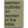 Sermon Outlines On Women Of The Bible door Charles R. Wood