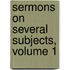 Sermons On Several Subjects, Volume 1