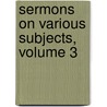 Sermons On Various Subjects, Volume 3 by Isaac Barrow