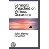 Sermons Preached On Various Occasions by John Henry Newman