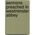 Sermons Preached in Westminster Abbey