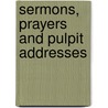 Sermons, Prayers And Pulpit Addresses by Alexander Henderson