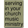 Serving In Your Church Music Ministry by Randall D. Engle