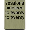 Sessions Nineteen To Twenty To Twenty door G. . Morton