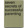 Seven Secrets Of Successful Parenting by Karen Doherty