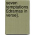 Seven Temptations £Dramas in Verse].