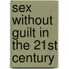 Sex Without Guilt In The 21st Century door Dr Albert Ellis