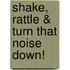 Shake, Rattle & Turn That Noise Down!