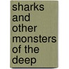 Sharks and Other Monsters of the Deep door Nick Page