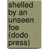 Shelled by an Unseen Foe (Dodo Press) door James Fiske