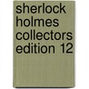 Sherlock Holmes Collectors Edition 12 by Sir Arthur Conan Doyle