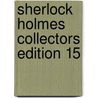 Sherlock Holmes Collectors Edition 15 door Sir Arthur Conan Doyle