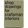 Shop Drawings for Craftsman Interiors by Robert W. Lang