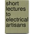 Short Lectures To Electrical Artisans