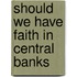 Should We Have Faith In Central Banks