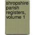 Shropshire Parish Registers, Volume 1