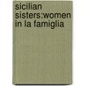 Sicilian Sisters:Women In La Famiglia door Marianna
