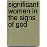 Significant Women In The Signs Of God door Willodine Hopkins